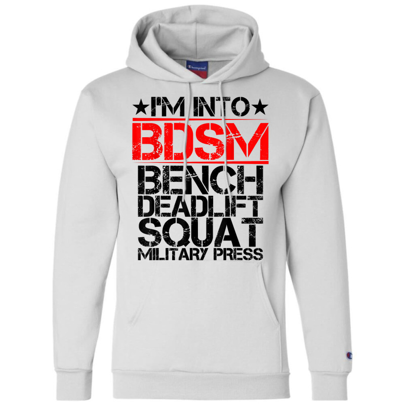 I'm Into Bdsm Bench Squat Deadlift Military Press        . T Shirt Champion Hoodie by gswarnkab | Artistshot