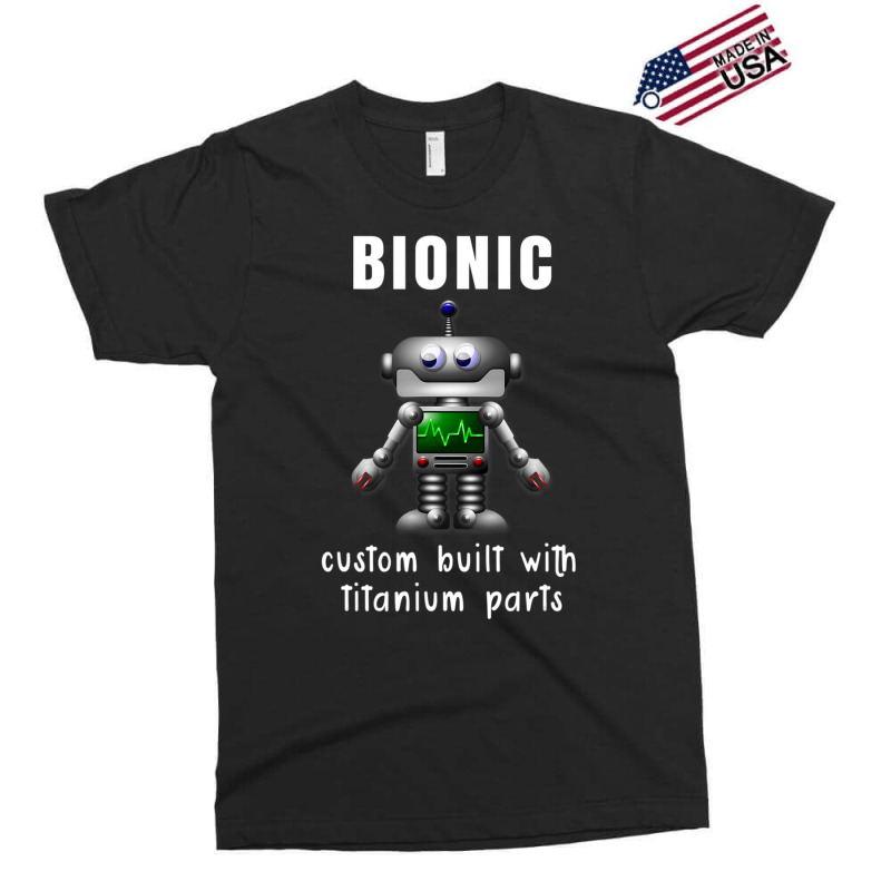 Bionic Custom Built With Titanium Parts Exclusive T-shirt | Artistshot