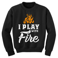 I Play With Fire Pyromaniac Welder Scout Camper Youth Sweatshirt | Artistshot