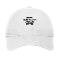 Instant Investigator Just Add Coffee T Shirt Adjustable Cap | Artistshot