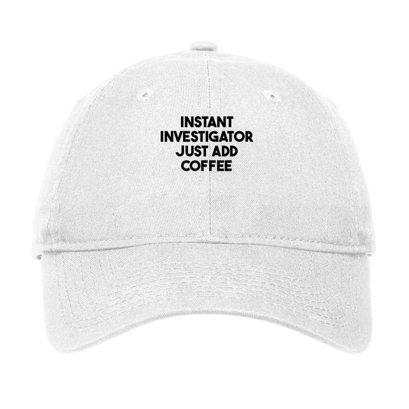 Instant Investigator Just Add Coffee T Shirt Adjustable Cap by meritzjla | Artistshot