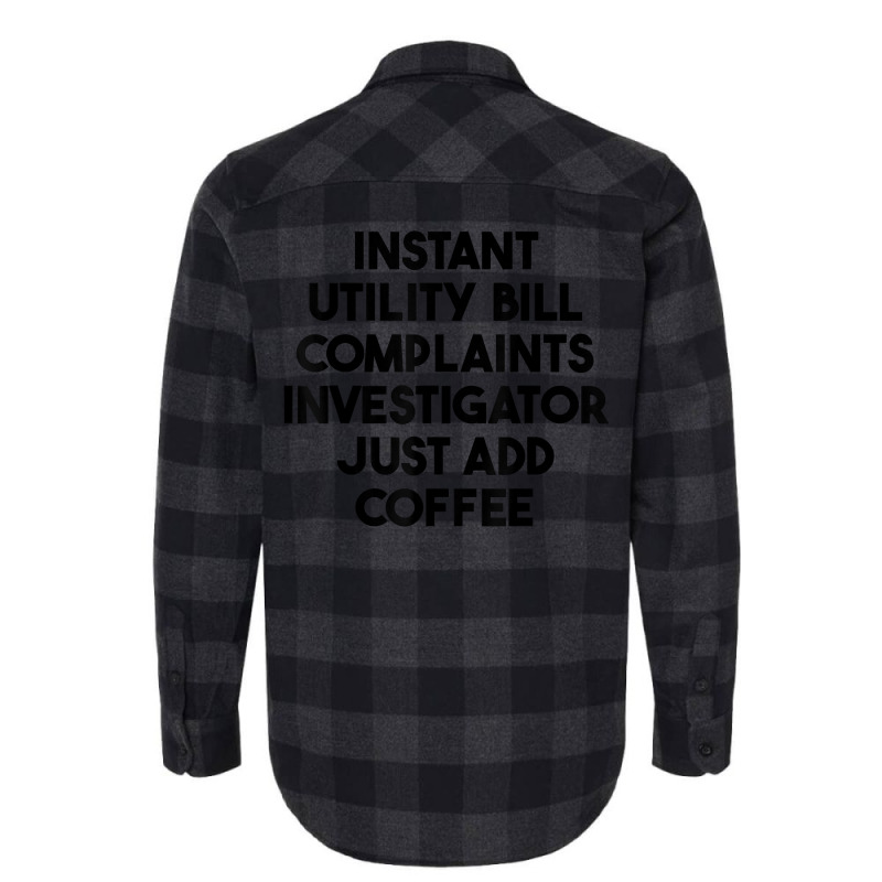 Instant Utility Bill Complaints Investigator Just Add Coffee T Shirt Flannel Shirt by meritzjla | Artistshot