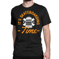 Its Skateboarding Time Classic T-shirt | Artistshot