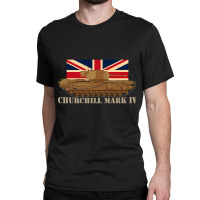 Churchill Mark Iv Tanks Infantry Tank Iv British Army World War Two He Classic T-shirt | Artistshot