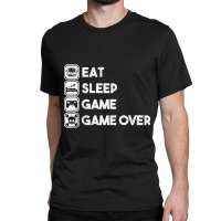 Eat Sleep Game Game Over Classic T-shirt | Artistshot