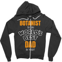 Botanist By Day Worlds Best Dad By Night Fathers Day Gift Zipper Hoodie | Artistshot