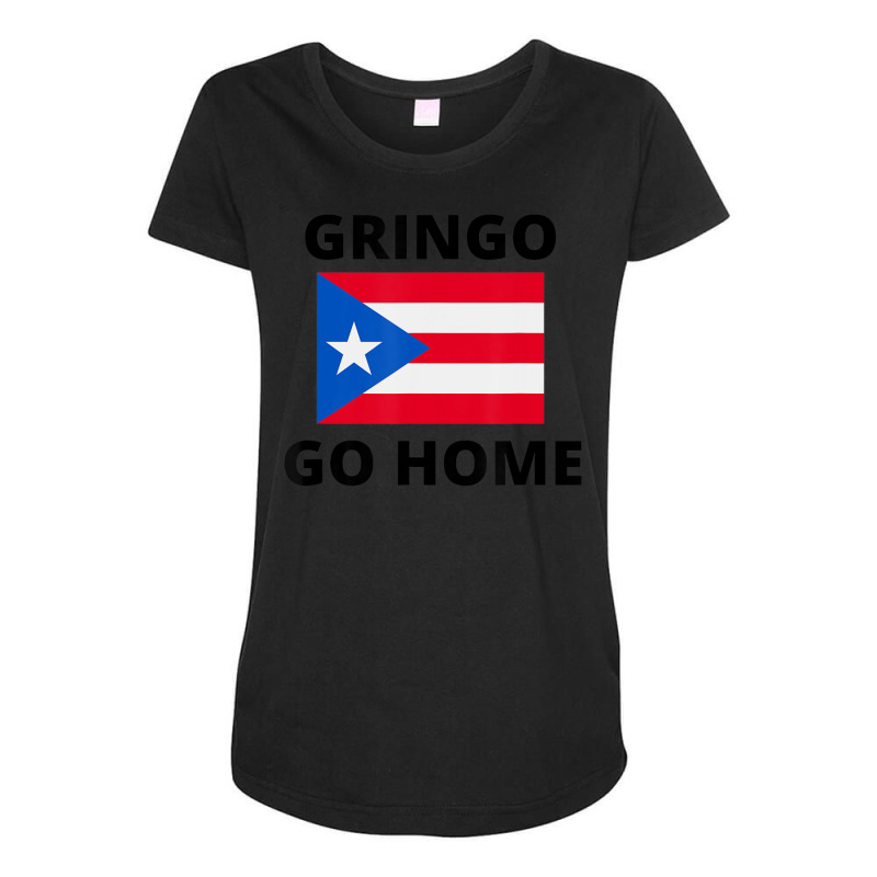 Gringo Go Home Puerto Rico Maternity Scoop Neck T-shirt by Min09 | Artistshot