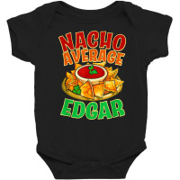 Nacho Average Edgar Name Taco Lover Nickname Mexican Food T Shirt Baby Bodysuit | Artistshot