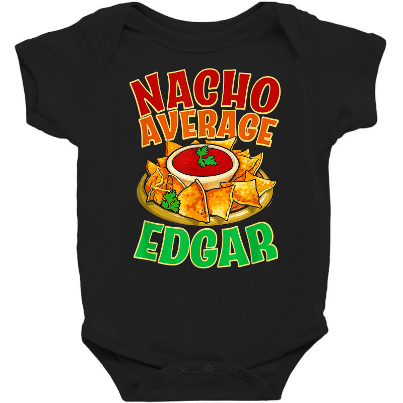 Nacho Average Edgar Name Taco Lover Nickname Mexican Food T Shirt Baby Bodysuit by j83tytler | Artistshot