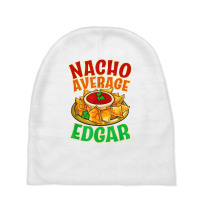 Nacho Average Edgar Name Taco Lover Nickname Mexican Food T Shirt Baby Beanies | Artistshot