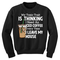 My Toxic Train Is Thinking I Need An Iced Coffee Everytime Sweatshirt Youth Sweatshirt | Artistshot