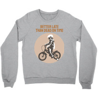 Better Late Than Dead On Time Crewneck Sweatshirt | Artistshot