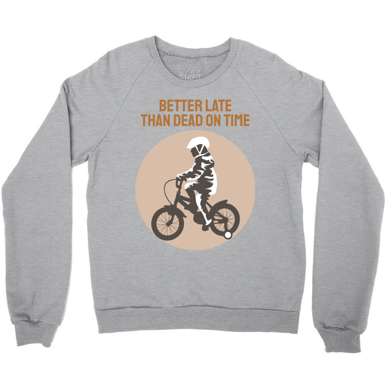 Better Late Than Dead On Time Crewneck Sweatshirt by ieardisj15 | Artistshot