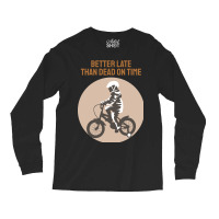 Better Late Than Dead On Time Long Sleeve Shirts | Artistshot