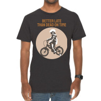 Better Late Than Dead On Time Vintage T-shirt | Artistshot