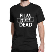 Film Is Not Dead Film Photography Classic T-shirt | Artistshot