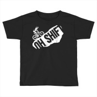 Oh Shift Mtb  Mtb T Shirt Toddler T-shirt | Artistshot