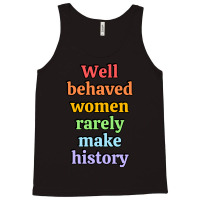 Well Behaved Women Rarely Make History - Rainbow Tank Top | Artistshot