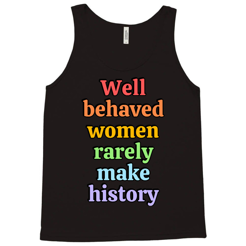 Well Behaved Women Rarely Make History - Rainbow Tank Top by Brink Beaulah | Artistshot