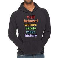 Well Behaved Women Rarely Make History - Rainbow Vintage Hoodie | Artistshot