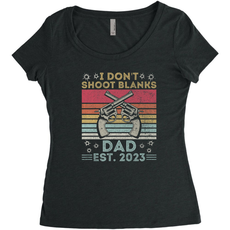 Funny New Dad Father's Day I Don't Shoot Blanks Est. 2023 Women's Triblend Scoop T-shirt by rakinybluvic | Artistshot