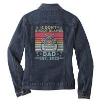 Funny New Dad Father's Day I Don't Shoot Blanks Est. 2023 Ladies Denim Jacket | Artistshot