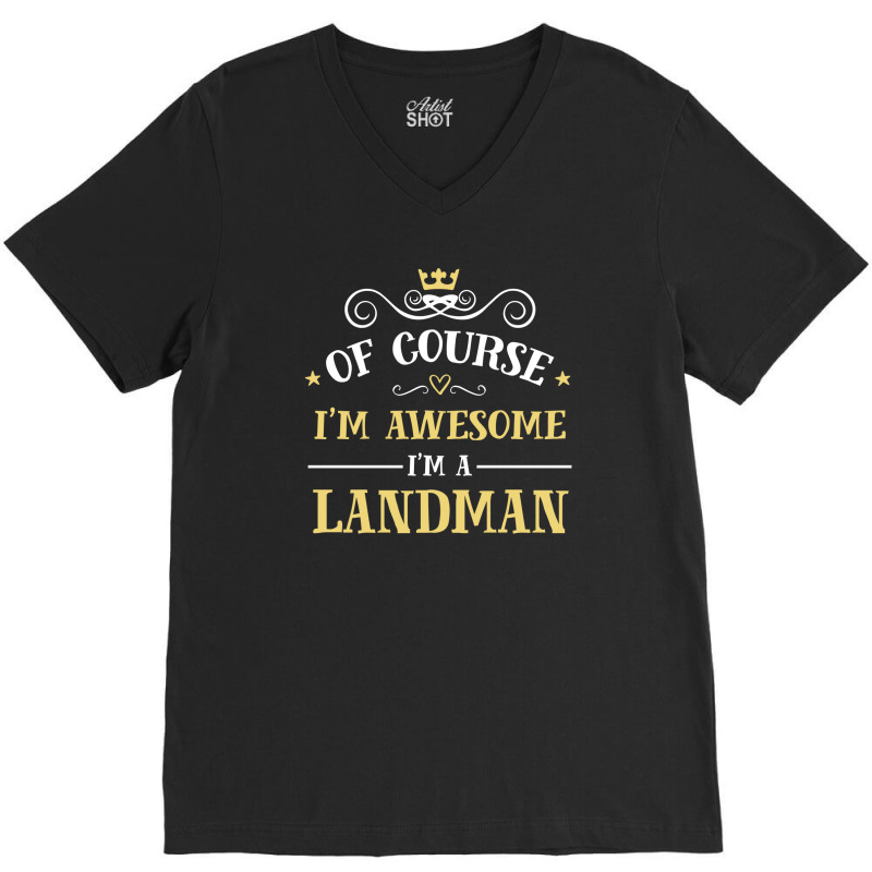 Of Course I'm Awesome I'm A Landman V-Neck Tee by thanchashop | Artistshot