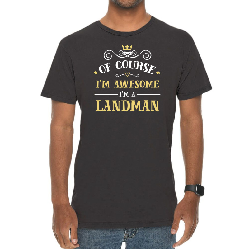 Of Course I'm Awesome I'm A Landman Vintage T-Shirt by thanchashop | Artistshot