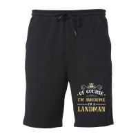 Of Course I'm Awesome I'm A Landman Fleece Short | Artistshot