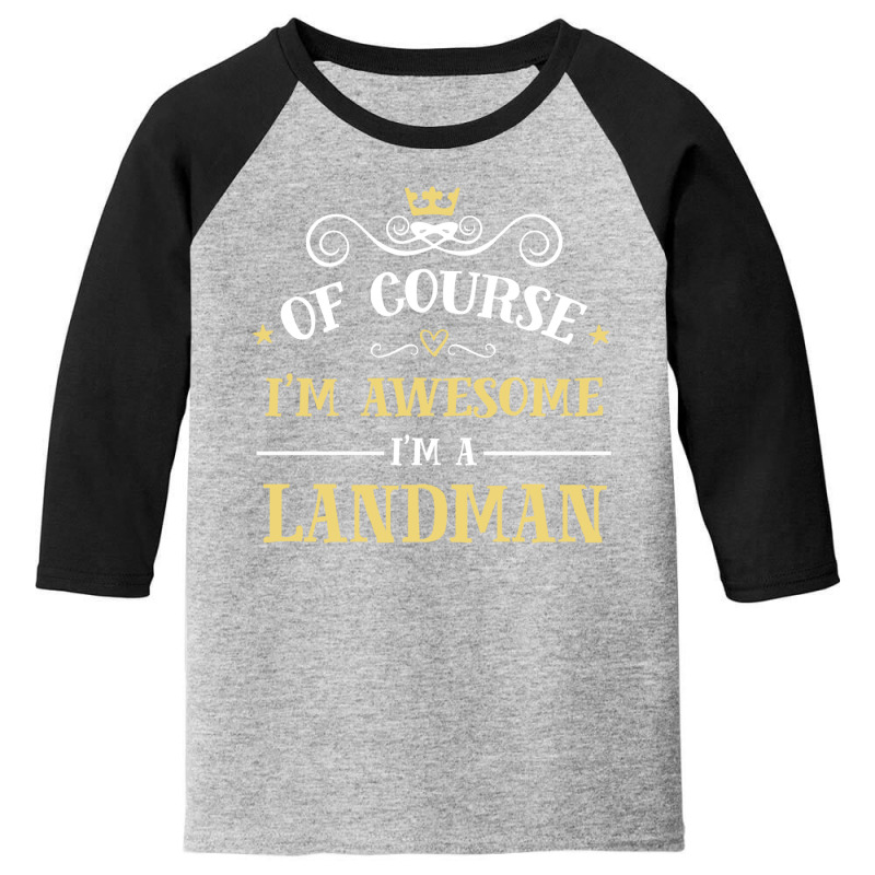 Of Course I'm Awesome I'm A Landman Youth 3/4 Sleeve by thanchashop | Artistshot