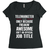 Gift For Freakin' Awesome Telemarketer Women's Triblend Scoop T-shirt | Artistshot