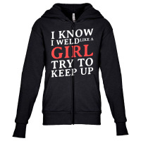 I Know I Weld Like A Girl Craftsman Job Welder Youth Zipper Hoodie | Artistshot