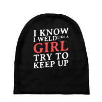 I Know I Weld Like A Girl Craftsman Job Welder Baby Beanies | Artistshot