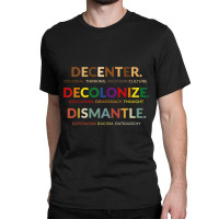 Decenter Decolonize Dismantle Classic T-shirt | Artistshot