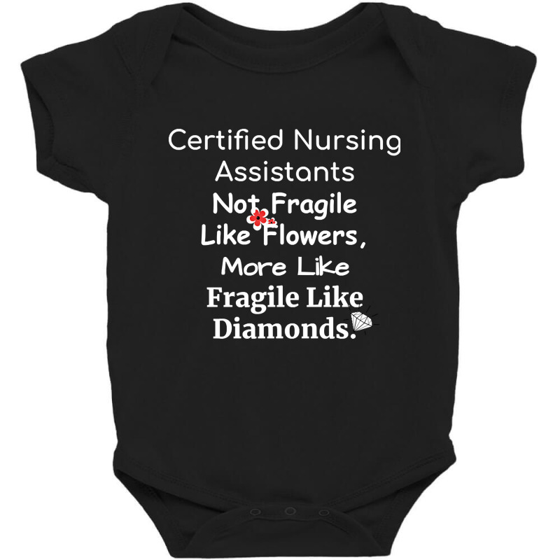 Certified Nursing Assistant Not Fragile Like Flowers Fragile Like Diam Baby Bodysuit | Artistshot