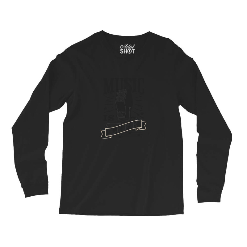 Music Is Live Long Sleeve Shirts | Artistshot