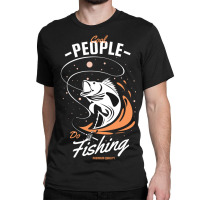 Cool People Do Fishing Premium Quality Classic T-shirt | Artistshot