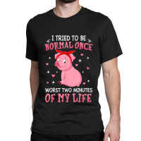 Pig I Tried To Be Normal Once Worst Two Minutes Classic T-shirt | Artistshot