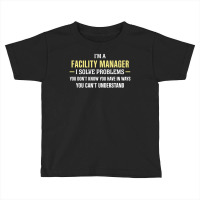 Facility Manager I Solve Problems Funny Gift Toddler T-shirt | Artistshot