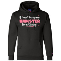 If I Cant Bring T  Shirt If I Can't Bring My Hamster I'm Not Going   C Champion Hoodie | Artistshot