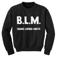 Funny B.l.m Bang Latina Milfs Adult Humor Cool Sarcasm Quote Premium Youth Sweatshirt | Artistshot