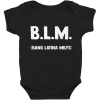 Funny B.l.m Bang Latina Milfs Adult Humor Cool Sarcasm Quote Premium Baby Bodysuit | Artistshot