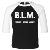 Funny B.l.m Bang Latina Milfs Adult Humor Cool Sarcasm Quote Premium Toddler 3/4 Sleeve Tee | Artistshot