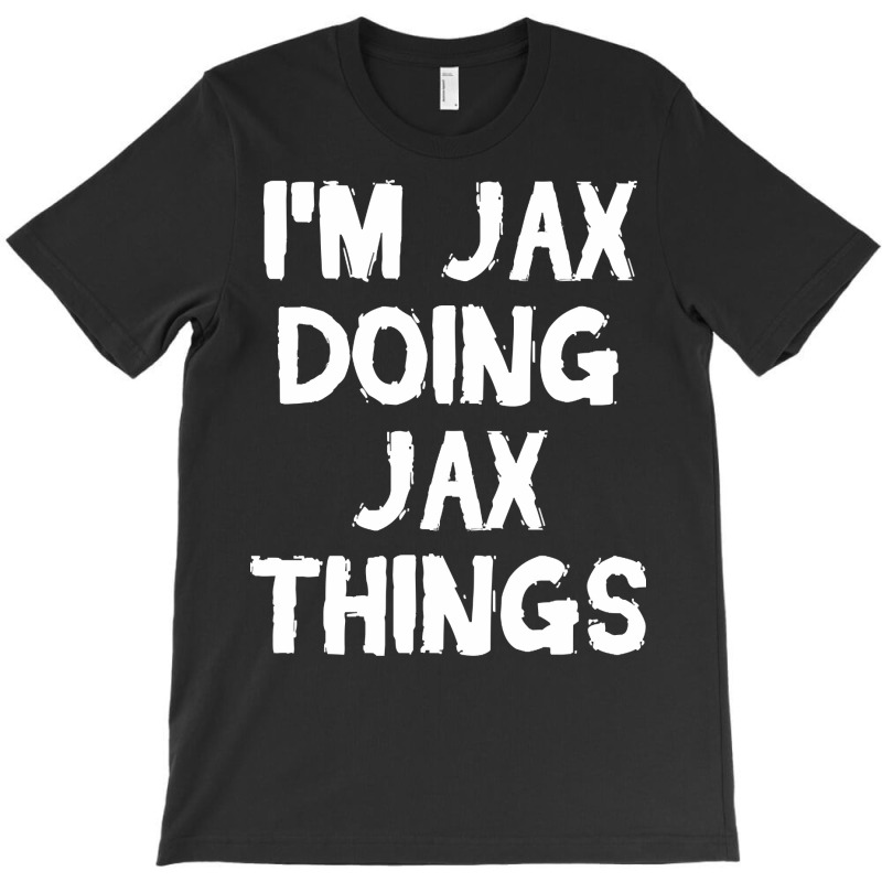 I'm Jax Doing Jax Things T-Shirt by yumgaugeteuda | Artistshot