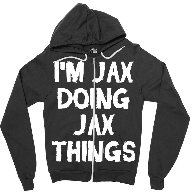 I'm Jax Doing Jax Things Zipper Hoodie by yumgaugeteuda | Artistshot