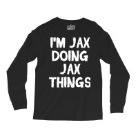 I'm Jax Doing Jax Things Long Sleeve Shirts | Artistshot