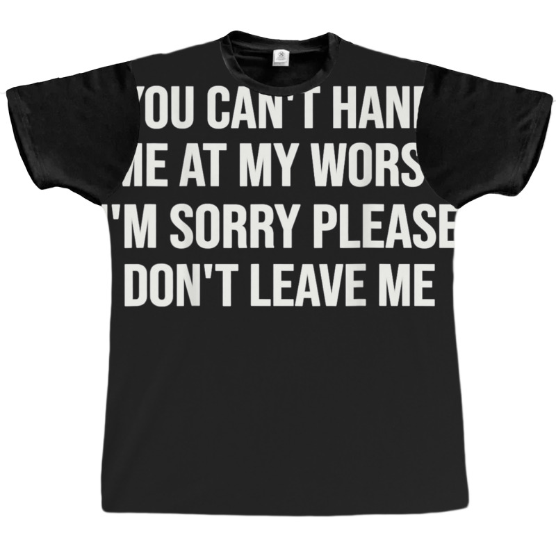 If You Can't Handle Me At My Worst I'm Sorry Graphic T-shirt by JesusManuelArredondo | Artistshot