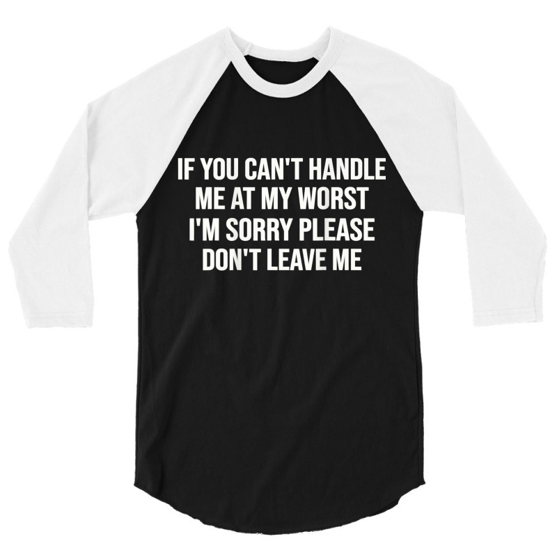 If You Can't Handle Me At My Worst I'm Sorry 3/4 Sleeve Shirt by JesusManuelArredondo | Artistshot