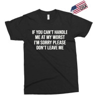 If You Can't Handle Me At My Worst I'm Sorry Exclusive T-shirt | Artistshot