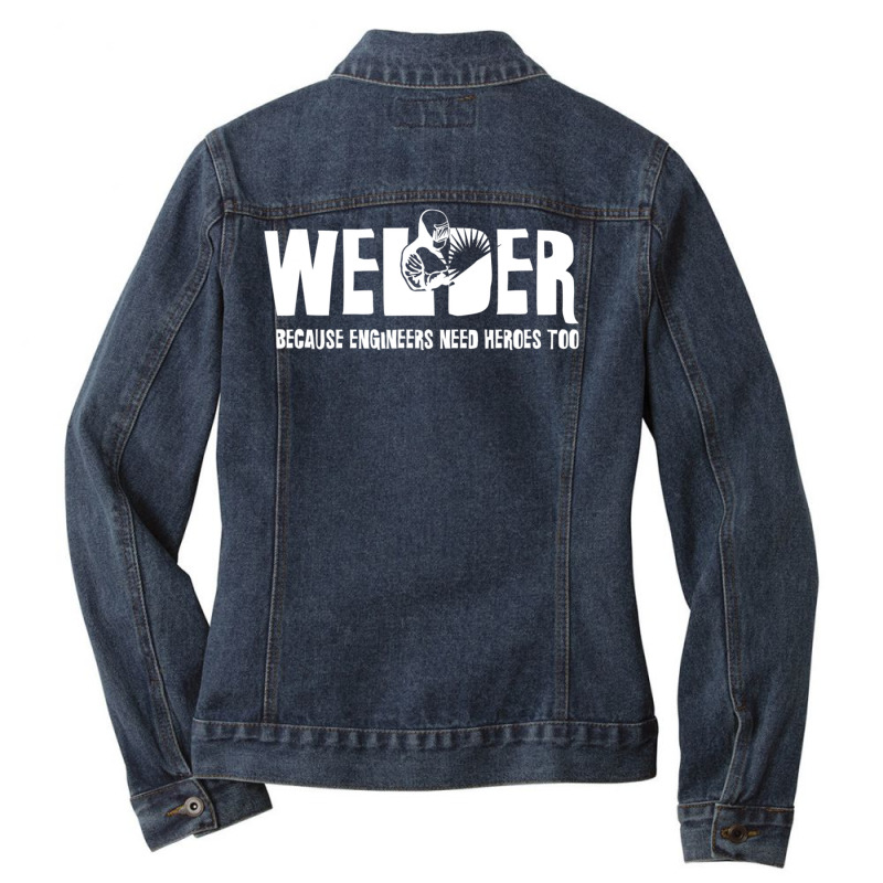 Welder Because Engineers Need Heroes Too For Welders Ladies Denim Jacket by mckeebeckett3l9yxd | Artistshot